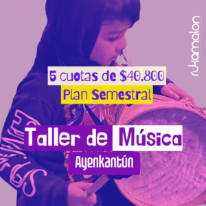 Taller de Música Ayemkantun - Pack Plan Semestral (en 5 cuotas)